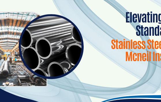 Best Stainless Steel Tubes for Industry by Mcneil