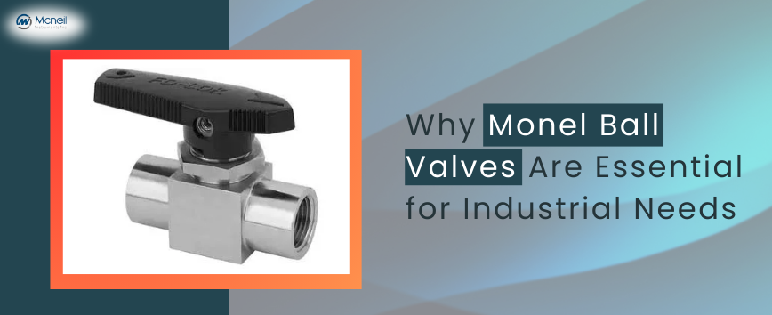 Why Are Monel Ball Valves Essential for Industrial Needs?