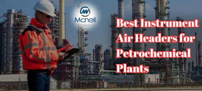 Best Instrument Air Headers for Petrochemical Plants