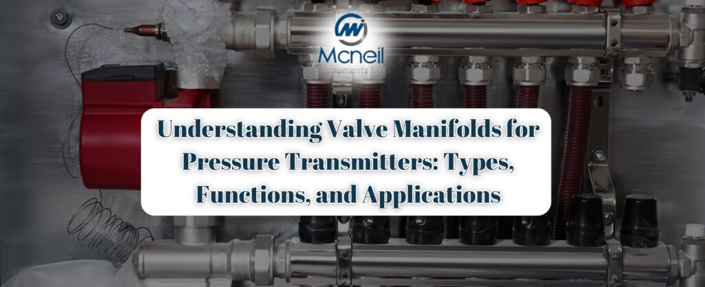 Understanding Valve Manifolds for Pressure Transmitters: Types, Functions, and Applications