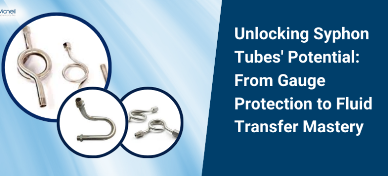 Unlocking Syphon Tubes' Potential: From Gauge Protection to Fluid Transfer Mastery