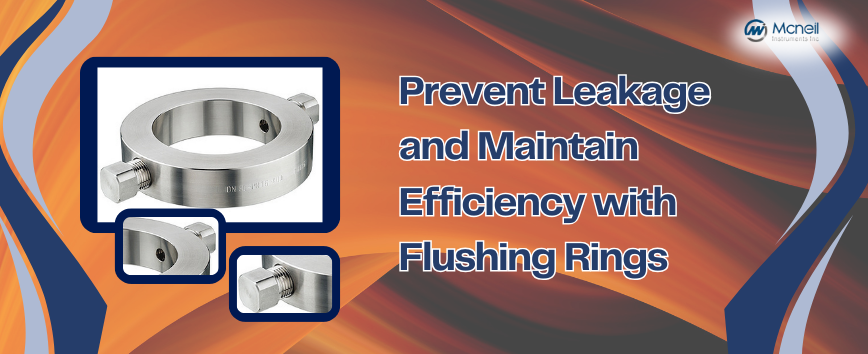 Prevent Leakage and Maintain Efficiency with Flushing Rings